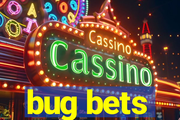 bug bets